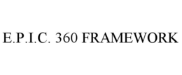 E.P.I.C. 360 FRAMEWORK trademark