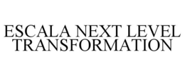 ESCALA NEXT LEVEL TRANSFORMATION trademark