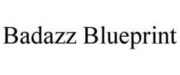 BADAZZ BLUEPRINT trademark