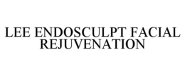 LEE ENDOSCULPT FACIAL REJUVENATION trademark
