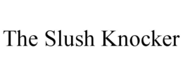 THE SLUSH KNOCKER trademark