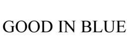 GOOD IN BLUE trademark