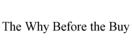 THE WHY BEFORE THE BUY trademark