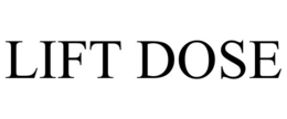 LIFT DOSE trademark