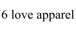 6 LOVE APPAREL trademark