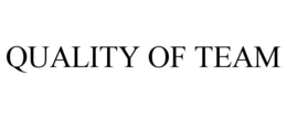 QUALITY OF TEAM trademark