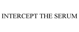 INTERCEPT THE SERUM trademark
