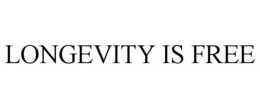 LONGEVITY IS FREE trademark