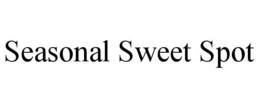 SEASONAL SWEET SPOT trademark
