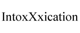 INTOXXXICATION trademark