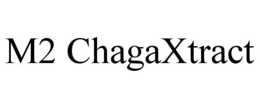 M2 CHAGAXTRACT trademark