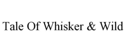 TALE OF WHISKER & WILD trademark