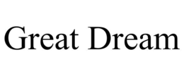 GREAT DREAM trademark