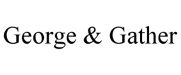 GEORGE & GATHER trademark