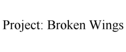 PROJECT: BROKEN WINGS trademark