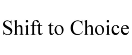 SHIFT TO CHOICE trademark