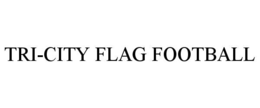 TRI-CITY FLAG FOOTBALL trademark