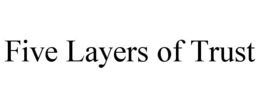 FIVE LAYERS OF TRUST trademark