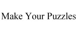 MAKE YOUR PUZZLES trademark