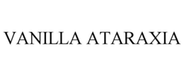 VANILLA ATARAXIA trademark