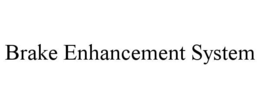 BRAKE ENHANCEMENT SYSTEM trademark
