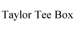 TAYLOR TEE BOX trademark