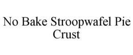 NO BAKE STROOPWAFEL PIE CRUST trademark