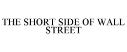 THE SHORT SIDE OF WALL STREET trademark