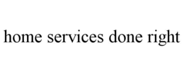 HOME SERVICES DONE RIGHT trademark