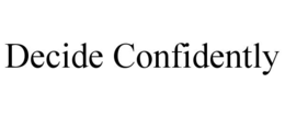 DECIDE CONFIDENTLY trademark
