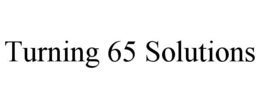 TURNING 65 SOLUTIONS trademark