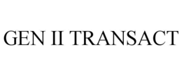 GEN II TRANSACT trademark