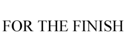 FOR THE FINISH trademark