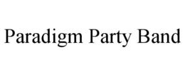 PARADIGM PARTY BAND trademark