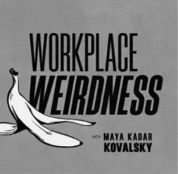 WORKPLACE WEIRDNESS WITH MAYA KADAR KOVALSKY trademark