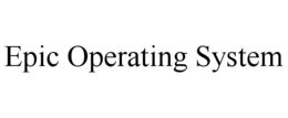 EPIC OPERATING SYSTEM trademark