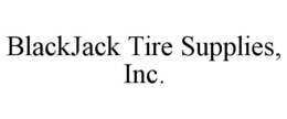 BLACKJACK TIRE SUPPLIES, INC. trademark