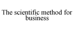 THE SCIENTIFIC METHOD FOR BUSINESS trademark