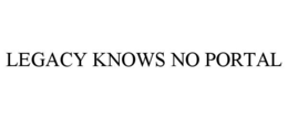LEGACY KNOWS NO PORTAL trademark