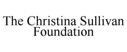 THE CHRISTINA SULLIVAN FOUNDATION trademark