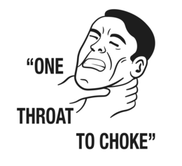 "ONE THROAT TO CHOKE" trademark
