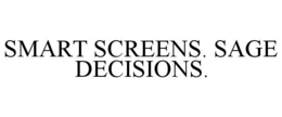 SMART SCREENS. SAGE DECISIONS. trademark