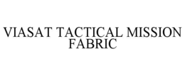 VIASAT TACTICAL MISSION FABRIC trademark