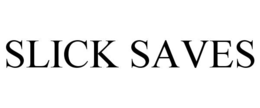 SLICK SAVES trademark