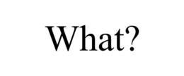 WHAT? trademark