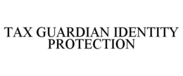 TAX GUARDIAN IDENTITY PROTECTION trademark