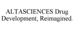 ALTASCIENCES DRUG DEVELOPMENT, REIMAGINED. trademark