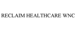 RECLAIM HEALTHCARE WNC trademark
