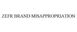 ZEFR BRAND MISAPPROPRIATION trademark