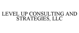 LEVEL UP CONSULTING AND STRATEGIES, LLC trademark